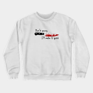 Bloody Knife, I'll make it quick Crewneck Sweatshirt